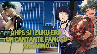 QHPS Si Izuku era un famoso cantante anónimo CAPITULO 1