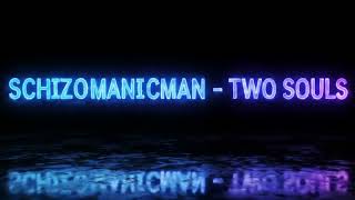 Schizomanicman - Two Souls