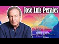 JOSE LUIS PERALES SUS MEJORES ÉXITOS - JOSÉ LUSI PERALES TODOS SUS 40 GRANDES EXITOS