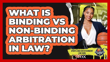 What Is Binding Vs Non-binding Arbitration In Law? - Sports and Entertainment Law Guru