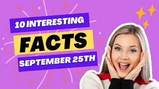 10 Interesting Things You Never Knew About September 25th