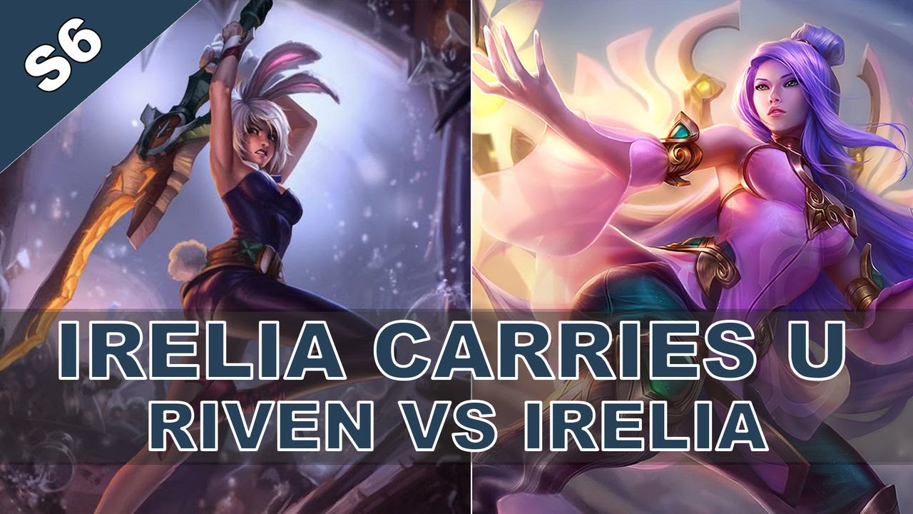 Irelia Carries U Irelia vs Riven Season 6