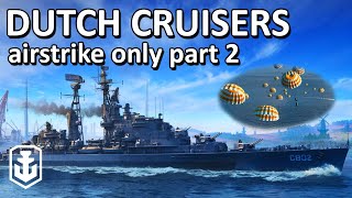 Only Using Airstrikes On Dutch Cruisers... How Bad Could It Be?