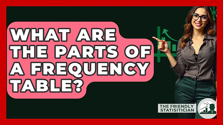 What Are The Parts Of A Frequency Table? - The Friendly Statistician