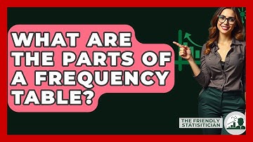 What Are The Parts Of A Frequency Table? - The Friendly Statistician