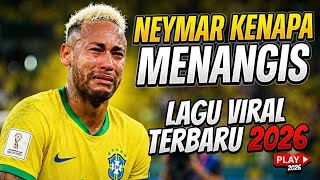 😭 NEYMAR KENAPA MENANGIS? | Lagu Viral Terbaru 2026