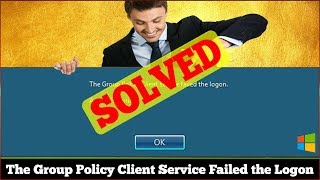 fixed The Group Policy Client Service Failed The Logon Error