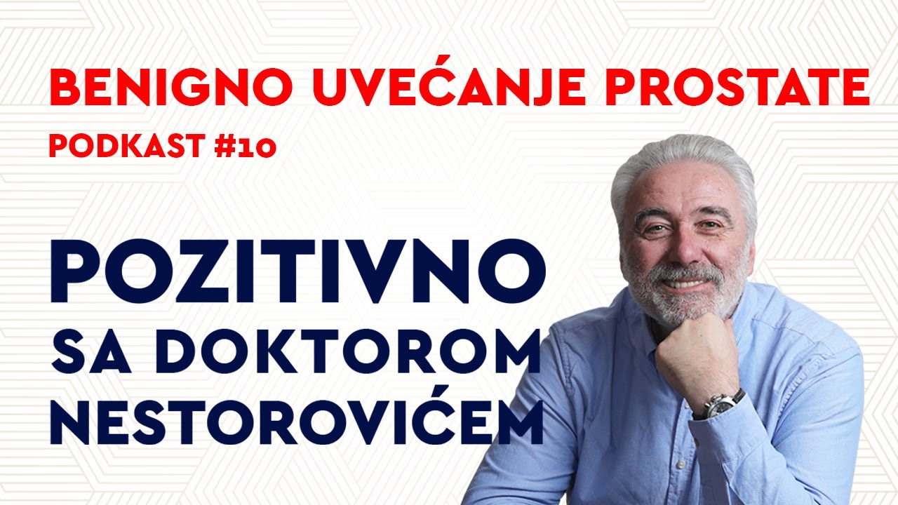 Podkast 10: Benigno uvećanje prostate / Pozitivno sa dr Nestorovićem