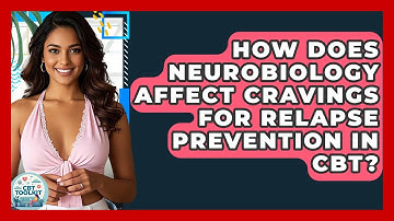 How Does Neurobiology Affect Cravings For Relapse Prevention In CBT? - CBT Toolkit