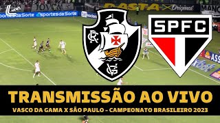 VASCO X SÃO PAULO TRANSMISSÃO AO VIVO DIRETO DE SÃO JANUÁRIO - CAMPEONATO  BRASILEIRO 2023 RODADA 26 