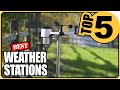 ⭐Best Home Weather Stations To Buy In 2022 - Top 5 Review