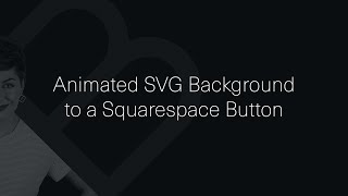 How to add an animated SVG background to a button on Squarespace