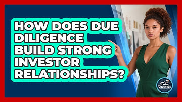How Does Due Diligence Build Strong Investor Relationships? - The Startup Growth Hub