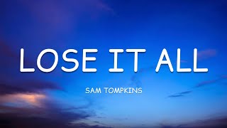 Sam Tompkins - lose it all (Lyrics)🎵