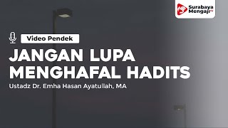 Jangan Lupakan Menghafal Hadits Nabi - Ustadz Dr. Emha Hasan Ayatullah, MA