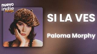 Paloma Morphy - si la ves (Letra/Lyrics)
