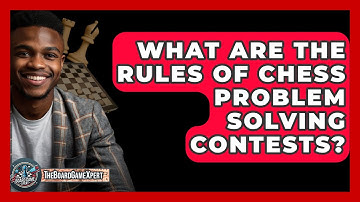 What Are The Rules Of Chess Problem Solving Contests? - The Board Game Xpert