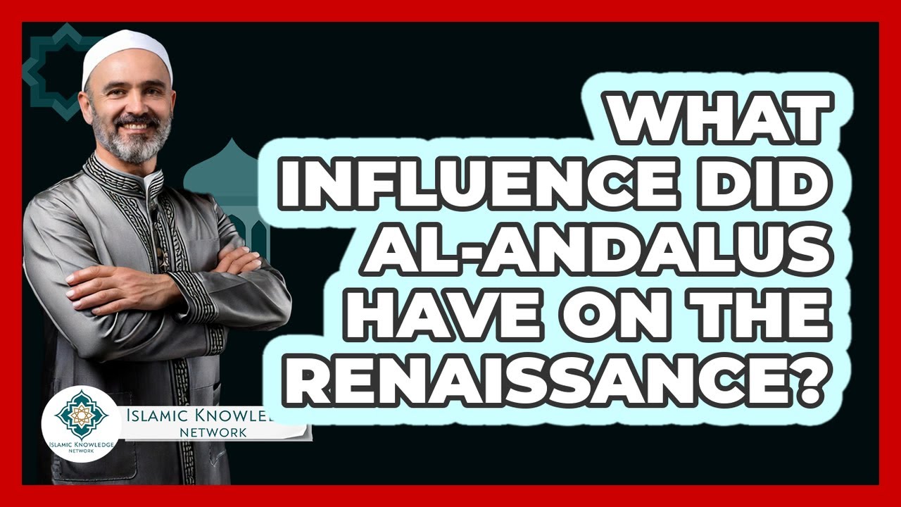 What Influence Did Al-Andalus Have On The Renaissance? - Islamic Knowledge Network