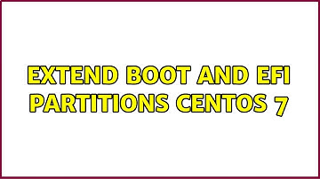 Extend Boot and EFI Partitions CentOS 7