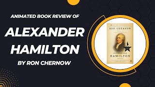 Exploring Alexander Hamilton: A Vibrant Animated Summary of Ron Chernow's Bestseller