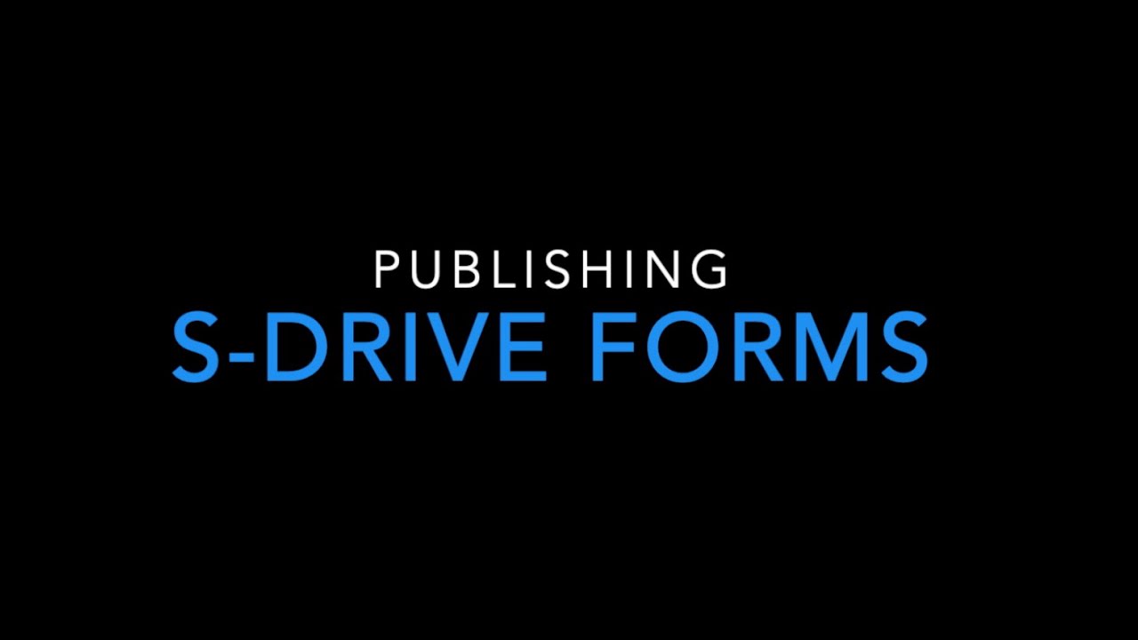 S Drive Forms