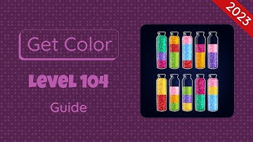 Get Color Level 104 | 2023 Guide