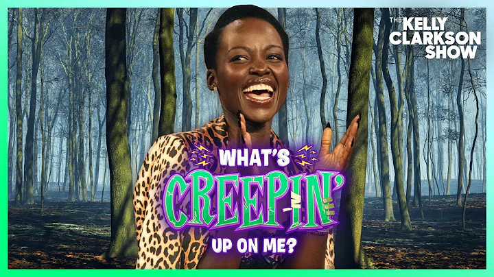 Lupita Nyong'o & Kelly Clarkson Play 'What's Creepin' Up On Me?'