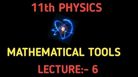 //11th PHYSICS // CHAPTER : Basic ( Mathematical Tools) JSC Sir Lecture-6