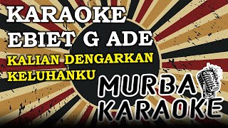 EBIET G ADE - KALIAN DENGARKAN KELUHANKU (KARAOKE VERSION)