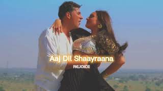 Aaj Dil Shaayraana [slowed+reverbed] || REJOICE