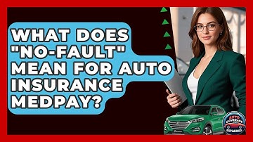 What Does "no-fault" Mean For Auto Insurance MedPay? - Auto Coverage Explained