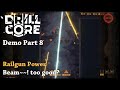 Railgun Power Beam~~! too good? - Let's Try Drill Core [Demo] Part8