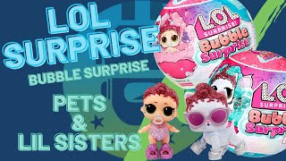 LOL Surprise Bubble Surprise Pets & Lil Sister Unboxing