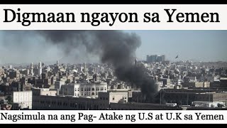 BREAKING NEWS!!! U.S at U.K UMATAKE NA SA YEMEN - SIMULA NA NG MALAKING DIGMAAN SA RED SEA