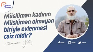 Müslüman kadının Müslüman olmayan biriyle evlenmesi caiz midir?