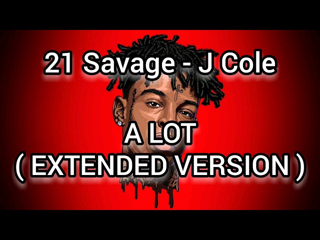 21 Savage - A lot ( Extended Version ) ft. J Cole class=
