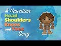 A hawaiian headshoulderskneesandtoes song