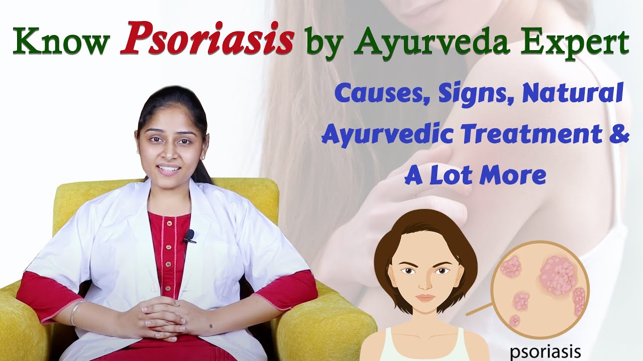 Know Psoriasis by Ayurveda Expert - Causes, Signs, Natural Ayurvedic Treatment & A Lot More