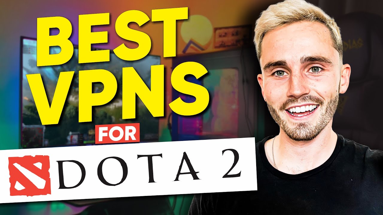 Best VPN for Dota 2 (Remove Lags & Enhance Experience)