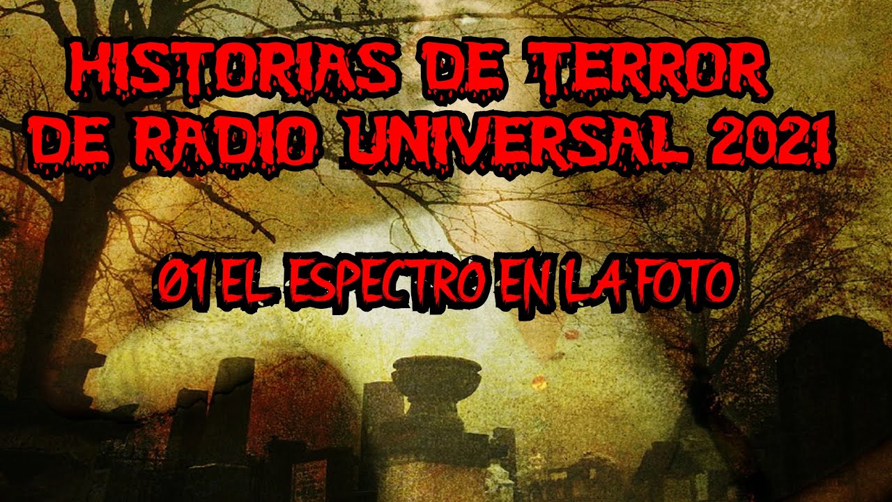 HISTORIAS DE TERROR DE RADIO UNIVERSAL 2021 01 El Espectro En La Foto