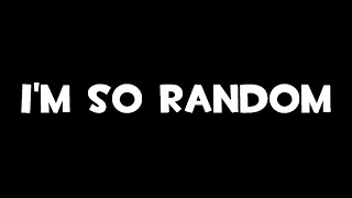 I'M SO RANDOM