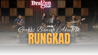 Rungkad _ Garis Bawah Akustik cover live dragon cafe ( benteng buah naga)