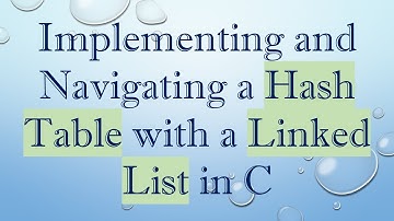 Implementing and Navigating a Hash Table with a Linked List in C