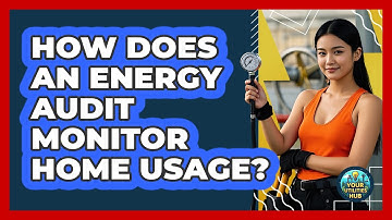How Does An Energy Audit Monitor Home Usage? - Your Utilities Hub