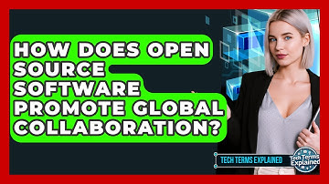 How Does Open Source Software Promote Global Collaboration? - Tech Terms Explained