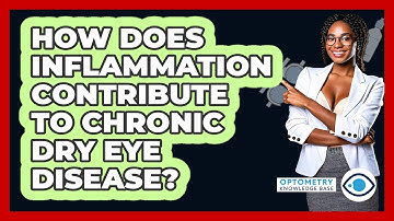 How Does Inflammation Contribute To Chronic Dry Eye Disease? - Optometry Knowledge Base