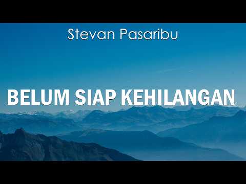 Stevan Pasaribu - Belum Siap Kehilangan (Official Lirik Video)