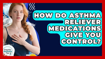 How Do Asthma Reliever Medications Give You Control? - Everyday Asthma Tips