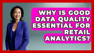 Why Is Good Data Quality Essential For Retail Analytics? - Retail Employee Playbook
