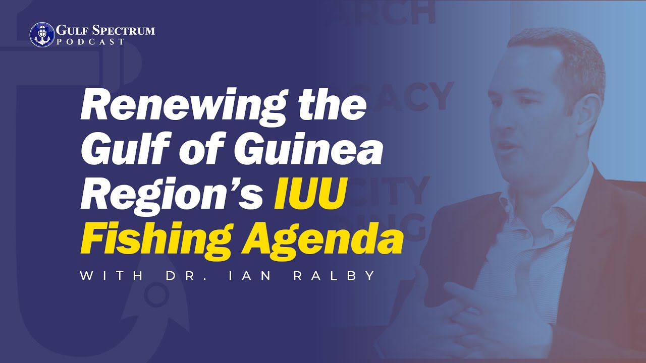 Interview with Dr. Ian Ralby: Renewing the Gulf of Guinea Region’s IUU Fishing Agenda